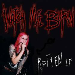Watch Me Burn : Rotten